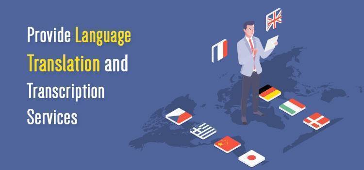 Provide Language Translation and Transcription Services