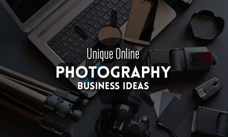 Unique Online Photography Business Ideas