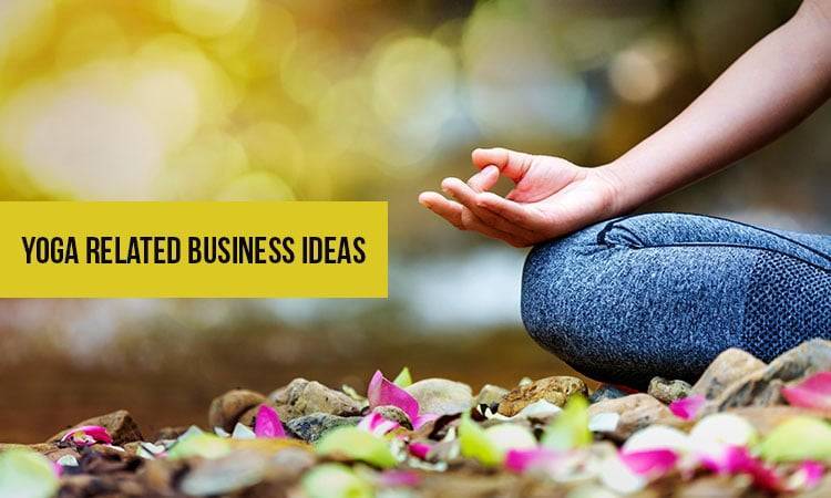 Top 13 Yoga Related Business Ideas & Opportunities 2022
