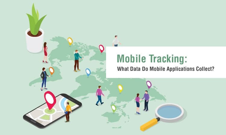 Mobile Tracking – What Data Do Mobile Applications Collect?