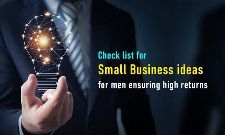 Check list for small business ideas for men ensuring high returns