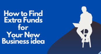 How to Find Extra Funds for Your New Business Idea