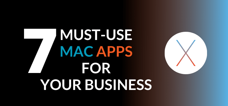 7 Must-Use Mac Apps for Your Business