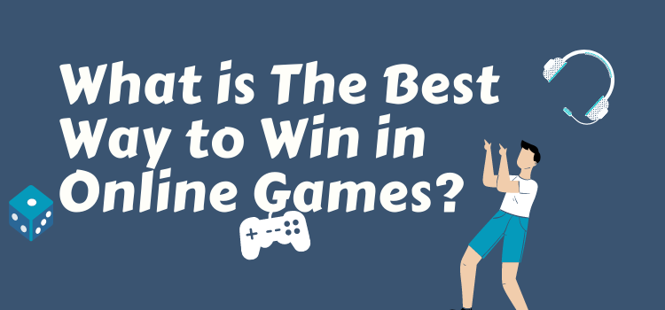 What is The Best Way to Win in Online Games