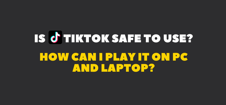 Is TikTok Safe to Use?