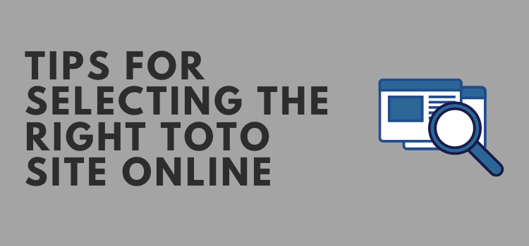 Tips for Selecting the Right Toto Site Online