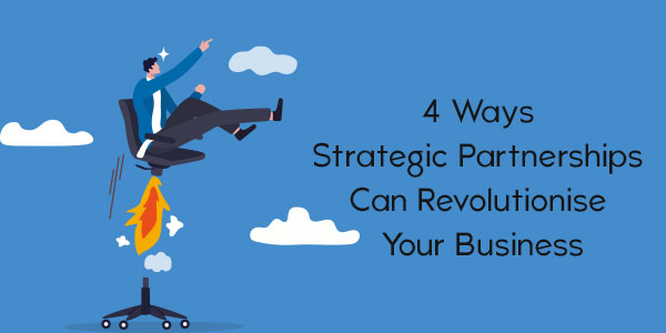 4-Ways-Strategic-Partnerships-Can-Revolutionise-Your-Business