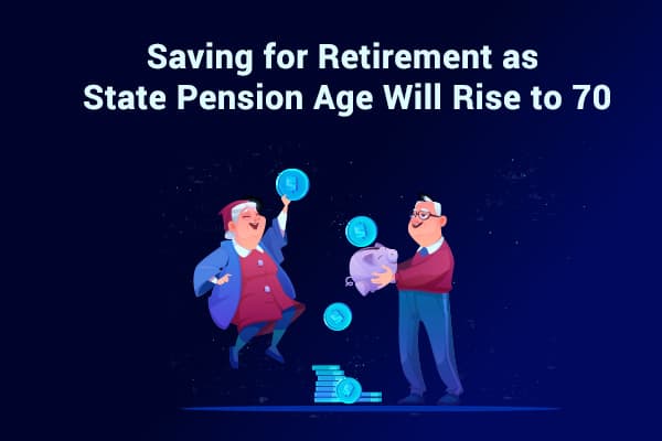 Saving for Retirement as State Pension Age Will Rise to 70