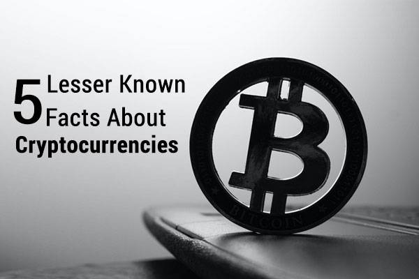 5 Lesser Known Facts about Cryptocurrencies