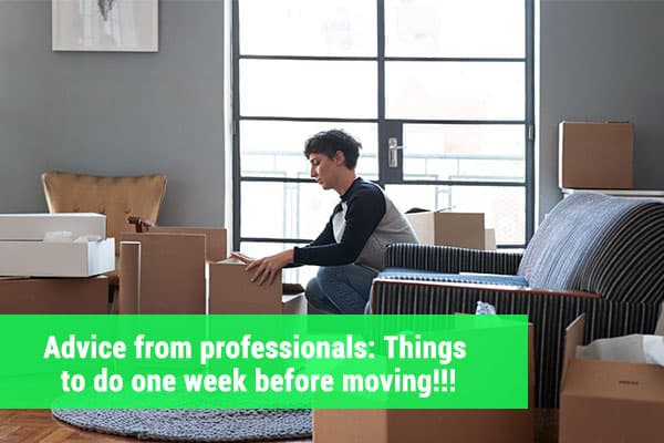 Advice from professionals: Things to do one week before moving!!!