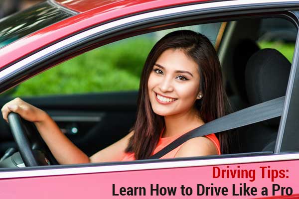 Driving Tips: Learn How to Drive Like a Pro