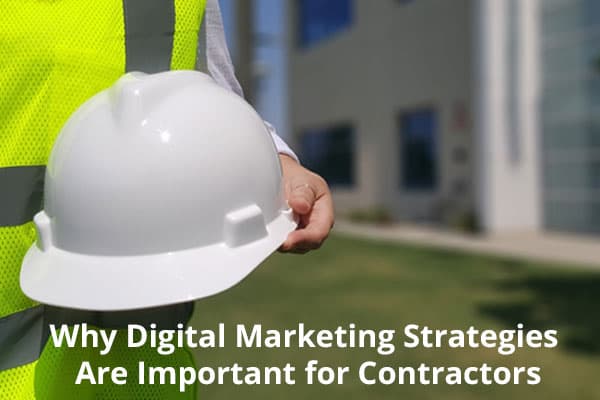 Why Digital Marketing Strategies Are Important for Contractors