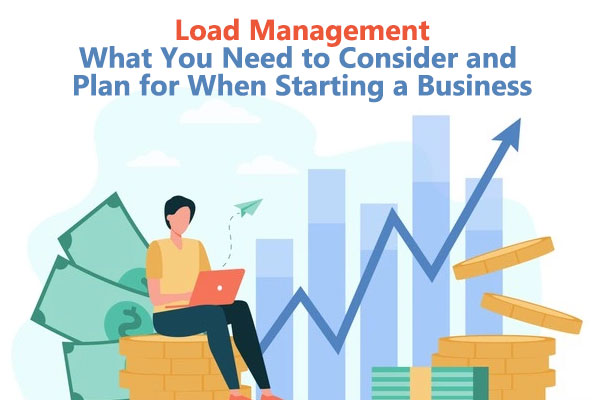 Load-Management-What-You-Need-to-Consider-and-Plan-for-When-Starting-a-Business