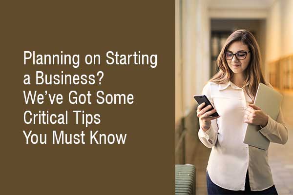 Planning-on-Starting-a-Business-Weve-Got-Some-Critical-Tips-You-Must-Know
