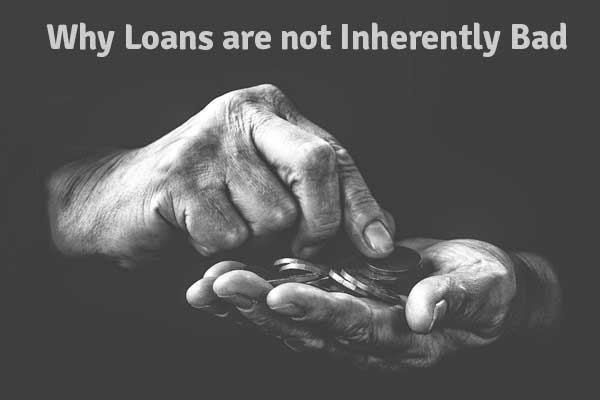 Why Loans are not Inherently Bad