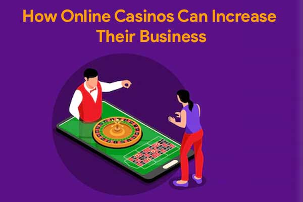 How Online Casinos Can Increase Their Business