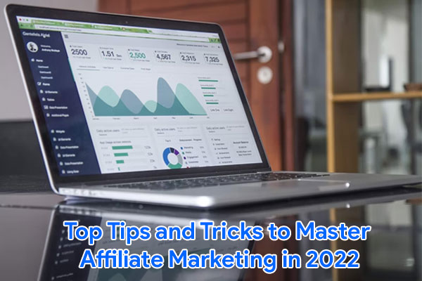 Top Tips and Tricks to Master Affiliate Marketing in 2022