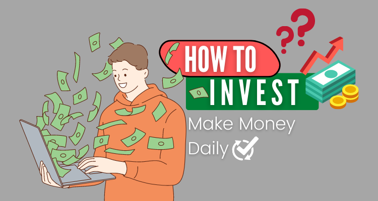 How to Invest and Make Money Daily