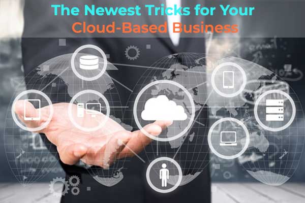 The Newest Tricks for Your Cloud-Based Business
