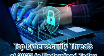 Top Cybersecurity Threats of 2022 to Understand Today