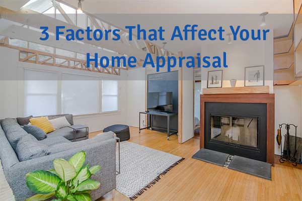 3 Factors That Affect Your Home Appraisal