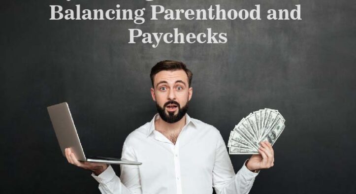 Money-Making Hacks for Parents: Balancing Parenthood and Paychecks